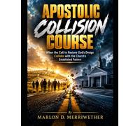 Apostolic Collision Course: When the Call to Restore God's Design Collides with the Church's Established Pattern