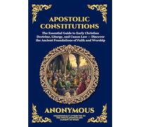 Apostolic Constitutions: The Essential Guide to Early Christian Doctrine, Liturgy, and Canon Law - Discover the Ancient Foundations of Faith and Worship: 87