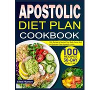 Apostolic Diet Plan Cookbook: 100+ Recipes to Nourish Your Body, Honor God, and Embrace Clean, Apostolic Living