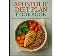 APOSTOLIC DIET PLAN COOKBOOK: Simple, Satisfying Recipes for Spiritual Disciplines and a Life Set Apart