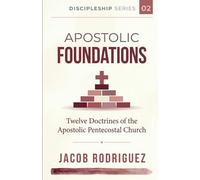 Apostolic Foundations: Twelve Doctrines of the Apostolic Pentecostal Church: 2