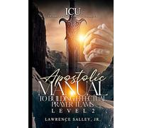 Apostolic Manual to Building Effectual Prayer Teams, Level 2: ICU