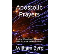 Apostolic Prayers: For Use when your Prayers need to be Accurate and Faith-filled