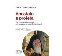 Apostolo e profeta. Vita e opere di Bartolomeo I, patriarca ecumenico di Costantinopoli