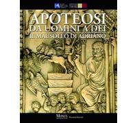 Apoteosi. Da uomini a dei. Il mausoleo di Adriano