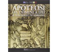 Apoteosi. Da uomini a dei. Il mausoleo di Adriano