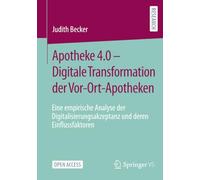 Apotheke 4.0 - Digitale Transformation der Vor-Ort-Apotheken: Eine empirische Analyse der Digitalisierungsakzeptanz und deren Einflussfaktoren