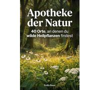 Apotheke der Natur: 40 Orte, an denen du wilde Heilpflanzen findest
