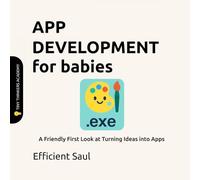 App Development for Babies (Tiny Thinkers Academy): A Friendly First Look at Turning Ideas into Apps