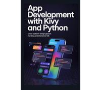 APP DEVELOPMENT WITH KIVY AND PYTHON: Cross-platform design gesture handling and interactive UIs