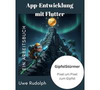 App-Entwicklung mit Flutter Ein Arbeitsbuch: GipfelStürmer Pixel um Pixel zum Gipfel