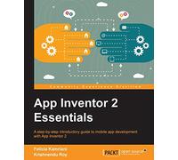 Felicia Kamriani Krishnendu Roy App Inventor 2 Essentials (Digital)