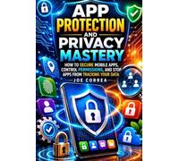 App Protection and Privacy Mastery: How to Secure Mobile Apps, Control Permissions, and Stop Apps From Tracking Your Data: 2