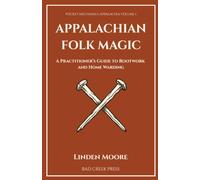 APPALACHIAN FOLK MAGIC: A Practitioner's Guide to Rootwork and Home Warding