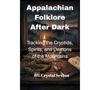 Appalachian Folklore After Dark: Tracking the Cryptids, Spirits, and Demons of the Mountains