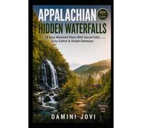 Appalachian Hidden Waterfalls: 18 Easy Weekend Hikes With Secret Falls, Cozy Cabins & Simple Getaways