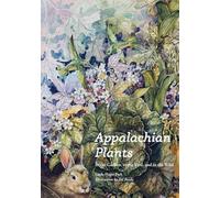 Appalachian Plants: In the Garden, in the Yard, and in the Wild