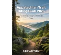 APPALACHIAN TRAIL HIKING GUIDE 2026: Complete Trail Directions, Maps, and Tips for Backpacking & Solo Adventures in the USA