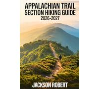 Appalachian Trail Section Hiking Guide 2026-2027: Expert Trail Navigation, Gear Tips, Itineraries, Maps, and Cultural Insights for Every Hiker