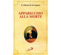 Apparecchio alla morte. Cioè considerazioni sulle massime eterne. Utili a ...