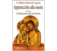 Apparecchio alla morte. Considerazioni sulle verità eterne - Liguori Alfon...