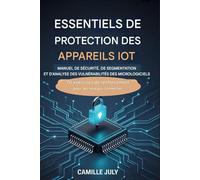 APPAREIL IOT MANUEL DES ESSENTIELS DE PROTECTION POUR SÉCURITÉ DU MICROLOGICIEL, SEGMENTATION ET ANALYSE DES VULNÉRABILITÉS: 70 exercices de renforcement pour les réseaux connectés