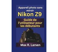 Appareil photo sans miroir Nikon Z9 Guide de l'utilisateur pour les débutants
