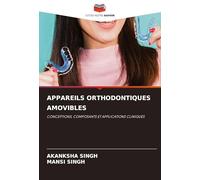 APPAREILS ORTHODONTIQUES AMOVIBLES: CONCEPTIONS, COMPOSANTS ET APPLICATIONS CLINIQUES