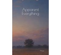Apparent Everything: 6x9 version. Inspiration and Meditative Reflections on No Separation and the Edgeless Nature of Being