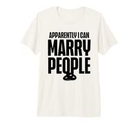Apparentemente Posso sposare Persone Matrimonio Officiante Matrimonio Maglietta Premium