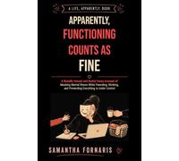 Apparently, Functioning Counts as Fine: A Brutally Honest and Darkly Funny Account of Masking Mental Illness While Parenting, Working, and Pretending Everything Is Under Control