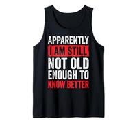 Apparently I Am Still Not Old Enough To Know Better Canotta