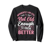 Apparently I Am Still Not Old Enough To Know Better Felpa