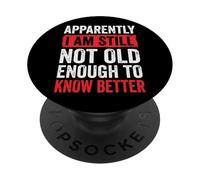 Apparently I Am Still Not Old Enough To Know Better PopSockets PopGrip Adesivo
