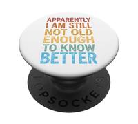Apparently I Am Still Not Old Enough To Know Better PopSockets PopGrip Adesivo