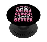 Apparently I Am Still Not Old Enough To Know Better PopSockets PopGrip Adesivo