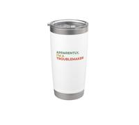 Apparently I'm A Troublemaker Sarcastico Divertente Trouble Maker Bicchiere termico in acciaio inox doppia parete
