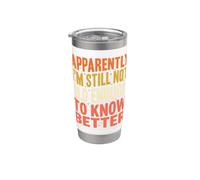 Apparently I'm Still Not Old Enough Know Better Citazione divertente Bicchiere termico in acciaio inox doppia parete