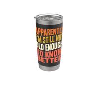 Apparently I'm Still Not Old Enough Know Better Citazione divertente Bicchiere termico in acciaio inox doppia parete
