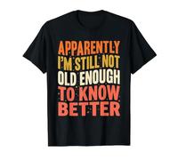Apparently I'm Still Not Old Enough Know Better Citazione Divertente Maglietta con Stampa Grafica Economica, Uomo, Nero, M