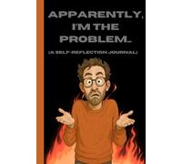 Apparently, I'm “The Problem”, A Self-Reflection Journal: A Funny Notebook and Novelty Gift. Great For Friends and Family