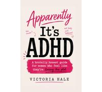 Apparently It's ADHD: A brutally honest guide for women who feel like they’re losing the plot