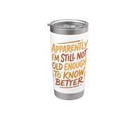Apparently Not Old Enough Know Better Funny Sarcastico Citazione Bicchiere termico in acciaio inox doppia parete