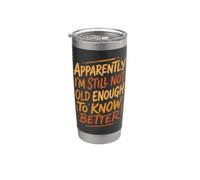 Apparently Not Old Enough Know Better Funny Sarcastico Citazione Bicchiere termico in acciaio inox doppia parete