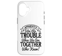 Apparently We're Trouble When We Are Together Who Knew funny Custodia per iPhone 16