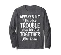 Apparently We're Trouble When We Are Together Who Knew Funny Maglia a Manica
