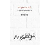 Apparizioni. Scritti sulla fantasmagoria
