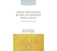 Appeal Proceedings Before the European Patent Office: A Practical Guide to Success