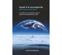 Appel à la sauvegarde de notre planète: Un guide pour comprendre, agir et parvenir à la pérennité sur Terre