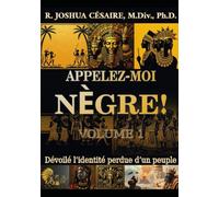 Appelez-moi nègre !: Dévoiler l'identité perdue d'un peuple